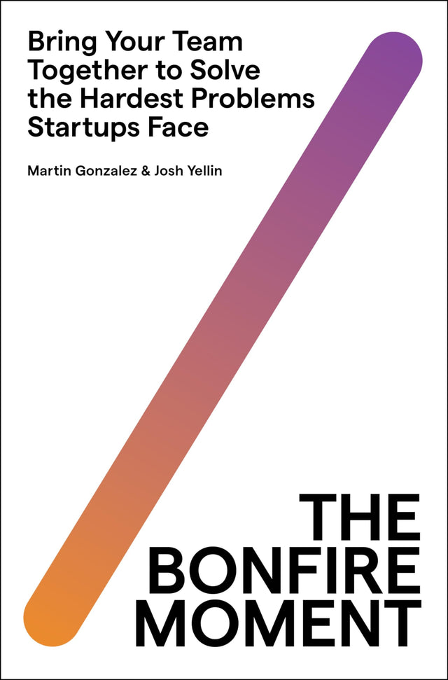 The Bonfire Moment: Bring Your Team Together to Solve the Hardest Problems Startups Face - Retail Maharaj
