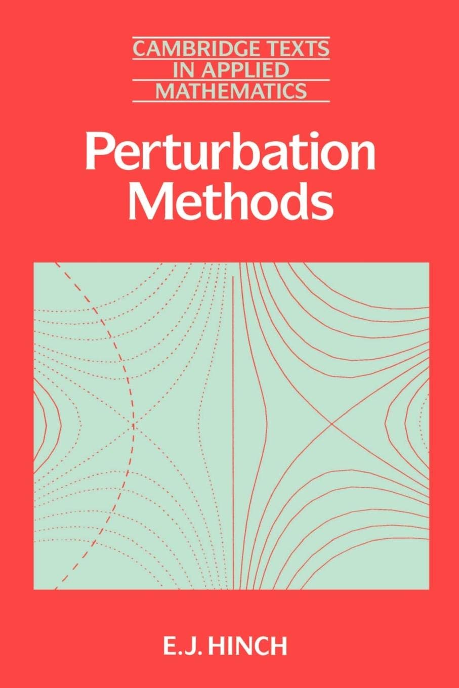Perturbation Methods: 6 (Cambridge Texts in Applied Mathematics)