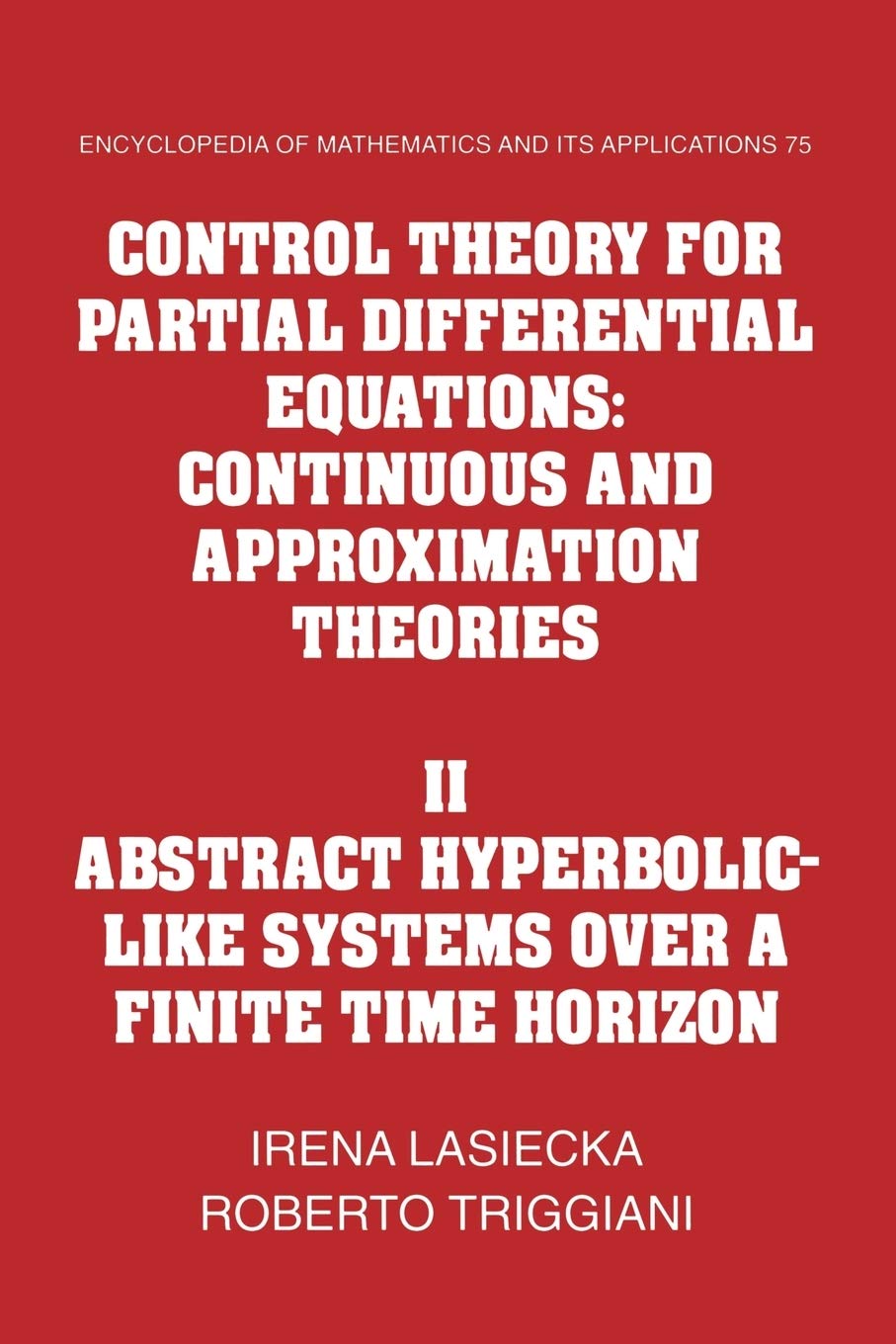 Control Theory for Partial Differential Equations: Volume 2, Abstract Hyperbolic-like Systems over a Finite Time Horizon: Continuous and Approximation ... and its Applications, Series Number 75)