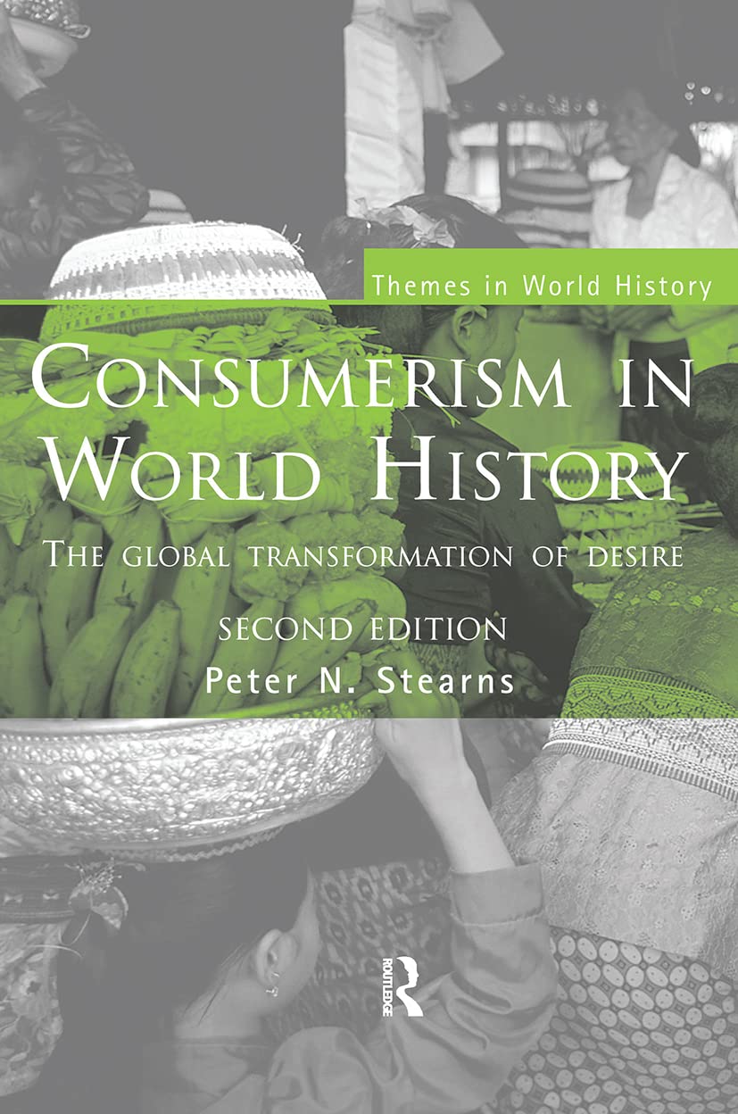 Consumerism in World History: The Global Transformation of Desire (Themes in World History) - Retail Maharaj