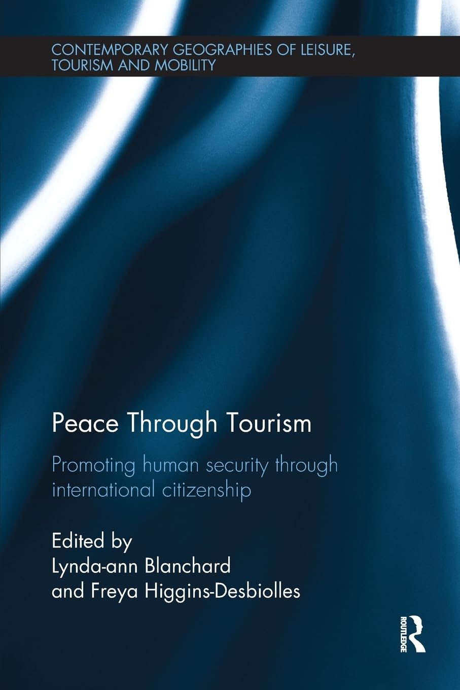 Peace through Tourism: Promoting Human Security Through International Citizenship (Contemporary Geographies of Leisure, Tourism and Mobility) - Retail Maharaj