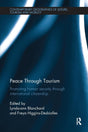 Peace through Tourism: Promoting Human Security Through International Citizenship (Contemporary Geographies of Leisure, Tourism and Mobility) - Retail Maharaj