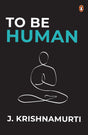 To Be Human: Awaken Consciousness, Understand Truth & Discover the Essence of Being — Timeless Teachings from J. Krishnamurti on Self-Inquiry and Inner Freedom - Retail Maharaj