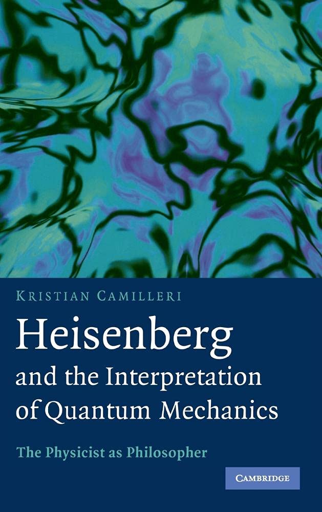 Heisenberg and the Interpretation of Quantum Mechanics: The Physicist as Philosopher - Retail Maharaj