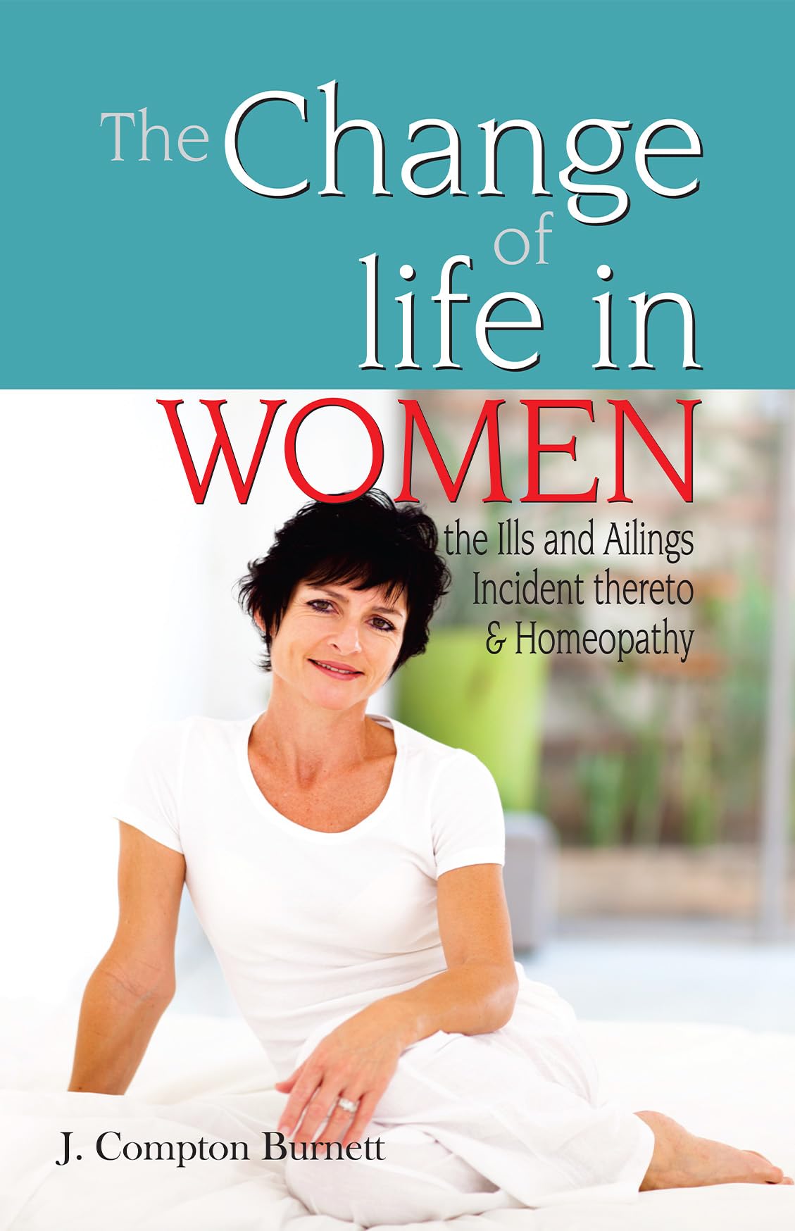 The Change of Life in Women - the Ills & Ailings Incident Thereto & Homeopathy - Retail Maharaj