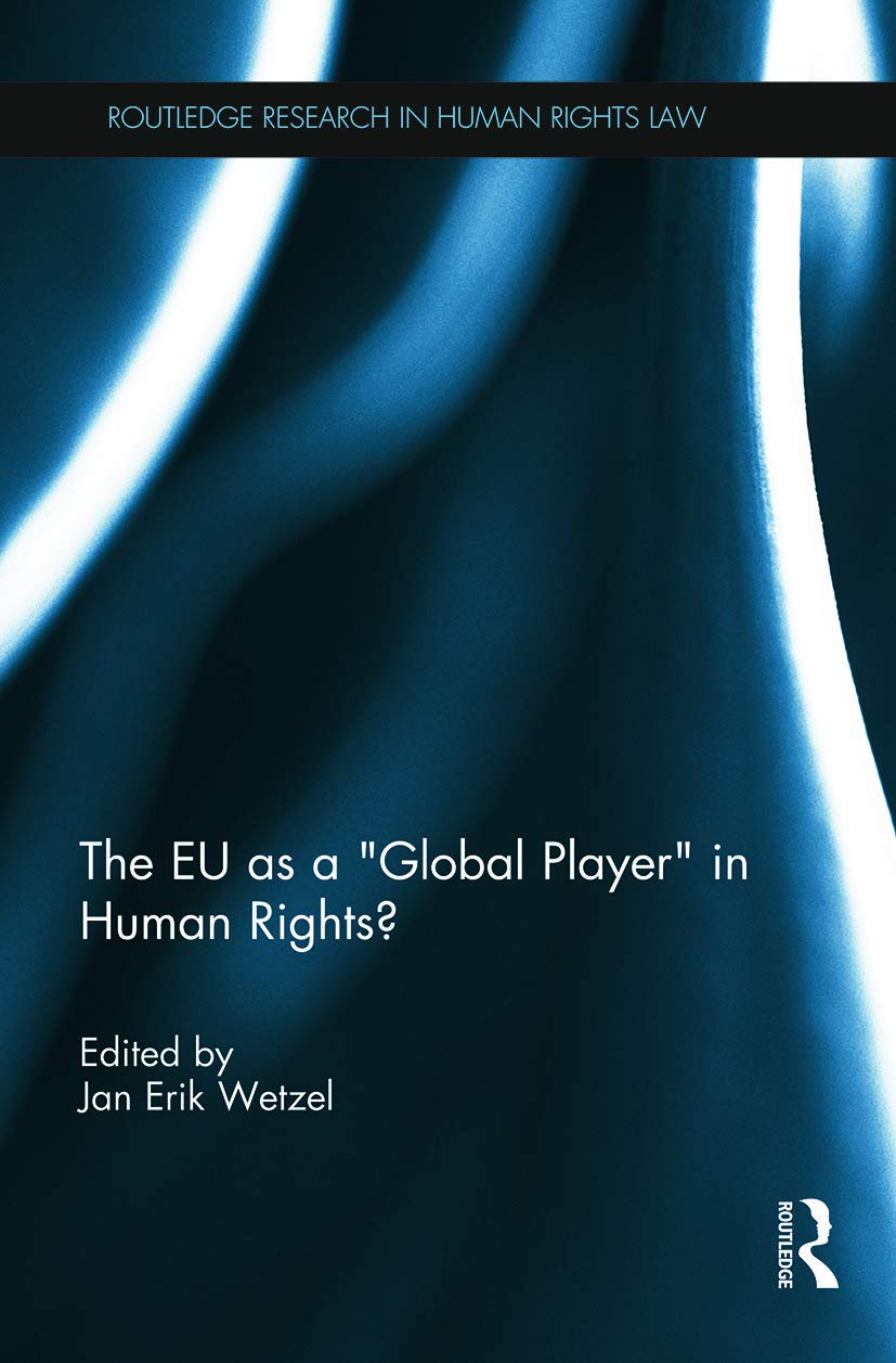 The EU as a ‘Global Player’ in Human Rights? (Routledge Research in Human Rights Law) - Retail Maharaj