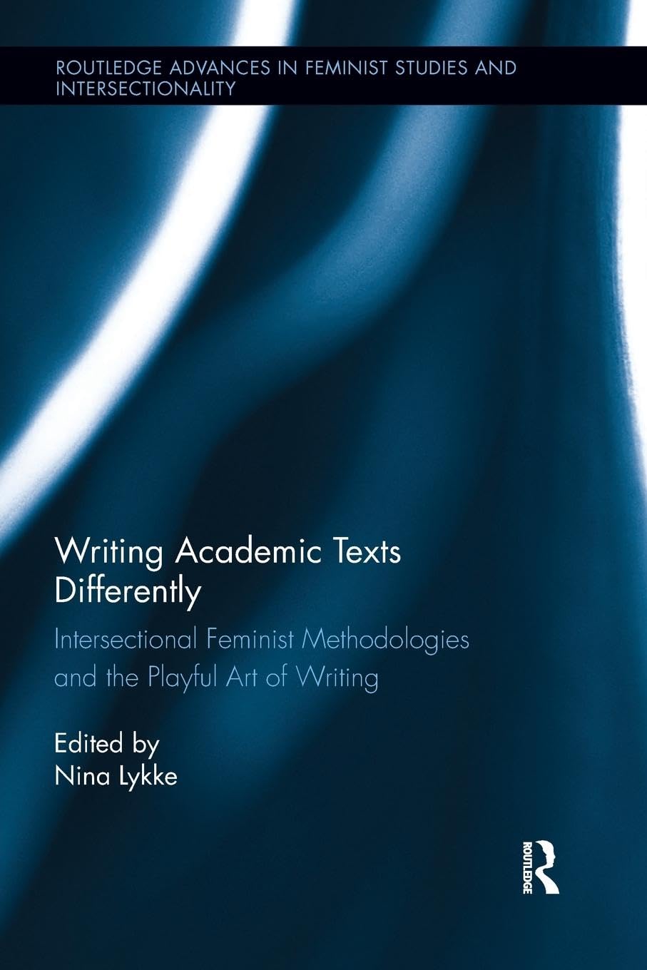 Writing Academic Texts Differently: Intersectional Feminist Methodologies and the Playful Art of Writing (Routledge Advances in Feminist Studies and Intersectionality) - Retail Maharaj