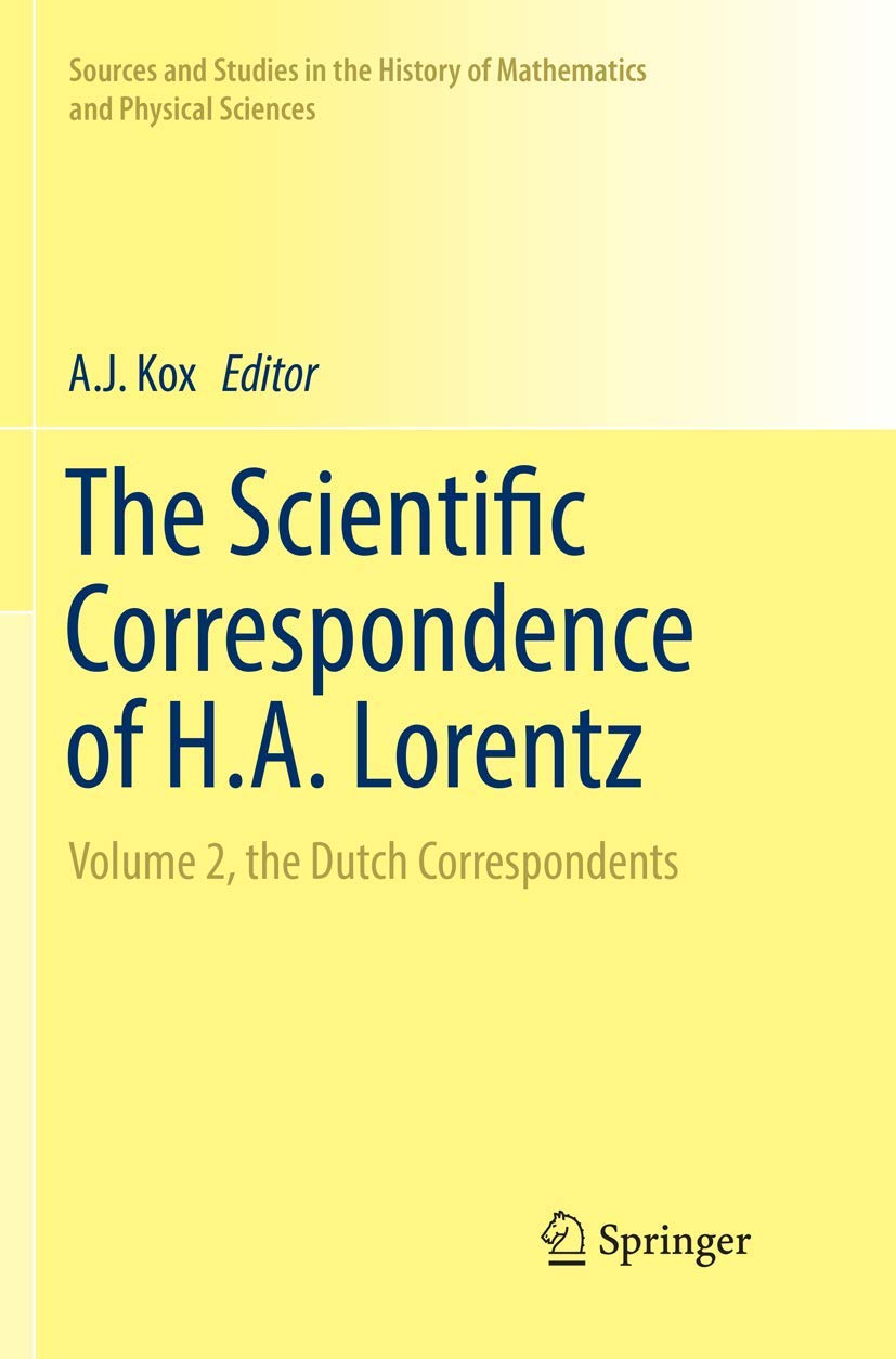 The Scientific Correspondence of H.A. Lorentz: Volume 2, the Dutch Correspondents (Sources and Studies in the History of Mathematics and Physical Sciences) - Retail Maharaj
