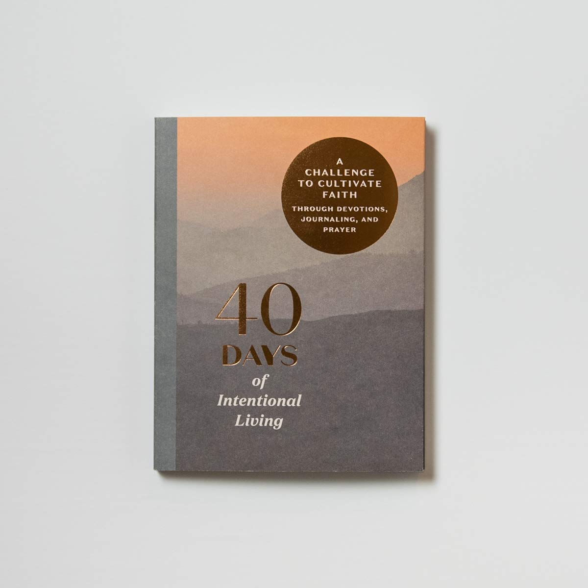 40 Days of Intentional Living: A Challenge to Cultivate Faith Through Devotions, Journaling, and Prayer: Devotional Journal