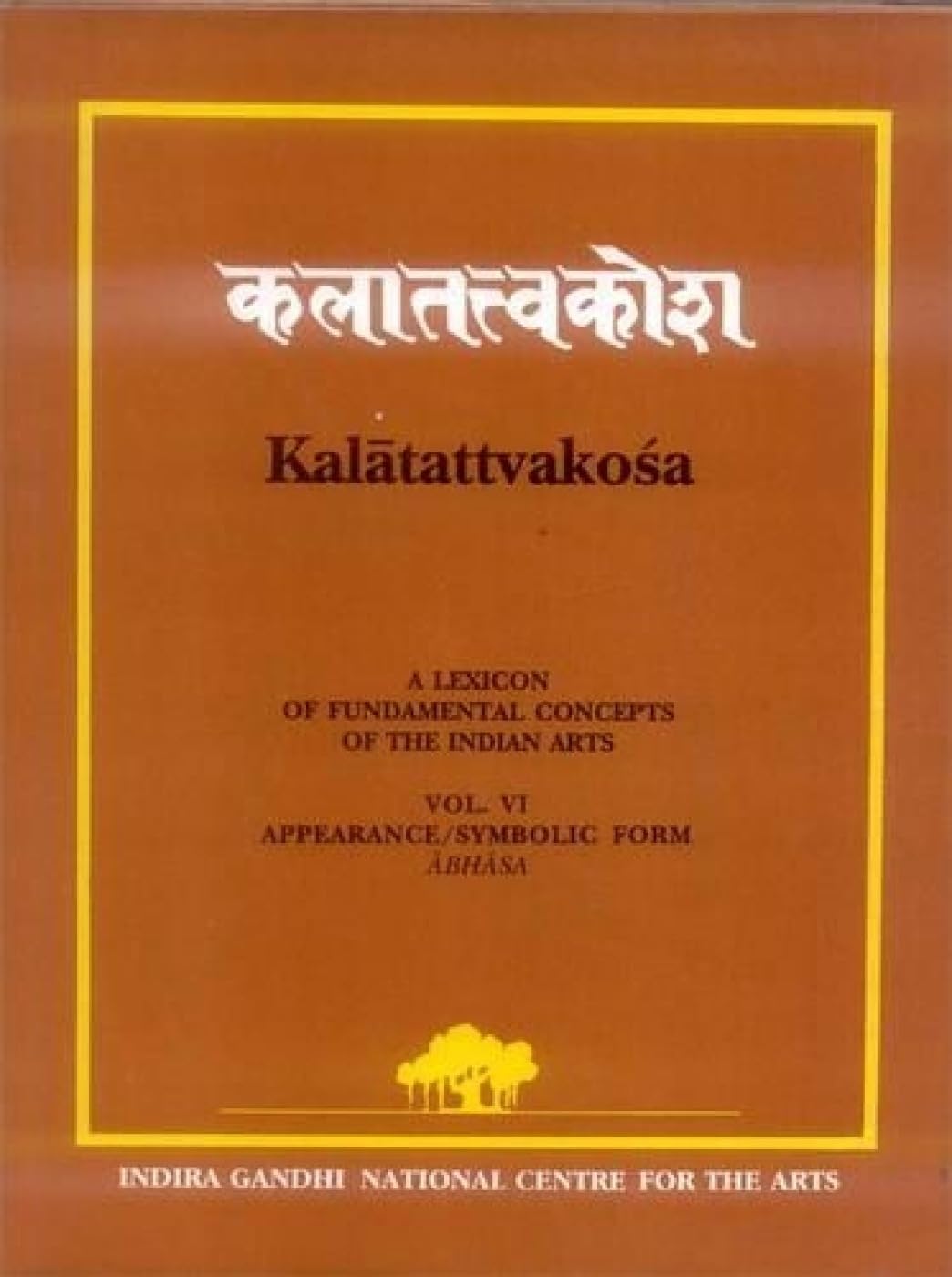 Kalatattvakosa: A Lexicon of Fundamental Concepts of the Indian Arts - Vol. 6 Appearance/Symbolic Form Abhasa: v. VI - Retail Maharaj