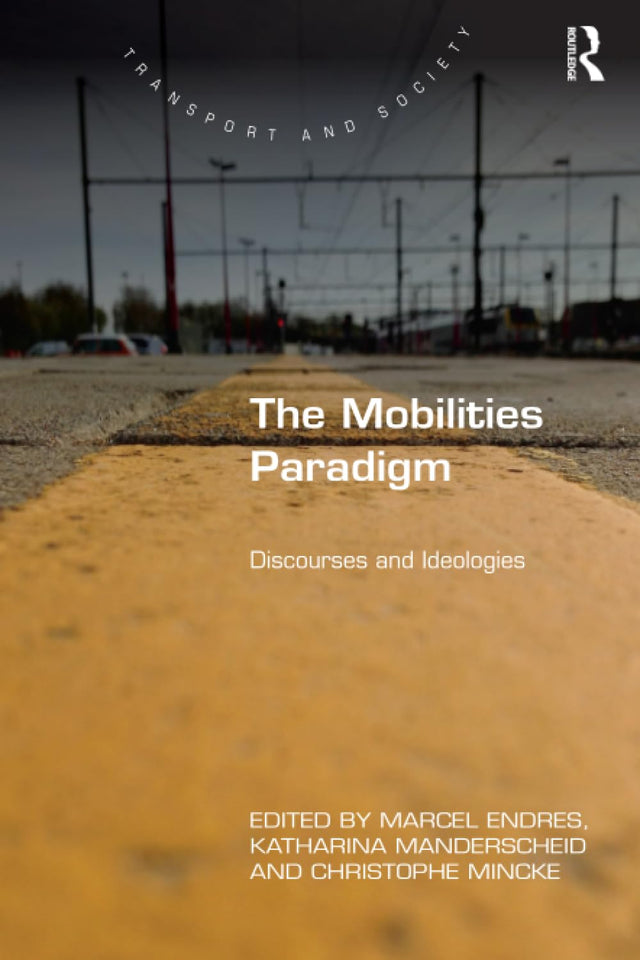The Mobilities Paradigm: Discourses and Ideologies (Transport and Society) - Retail Maharaj