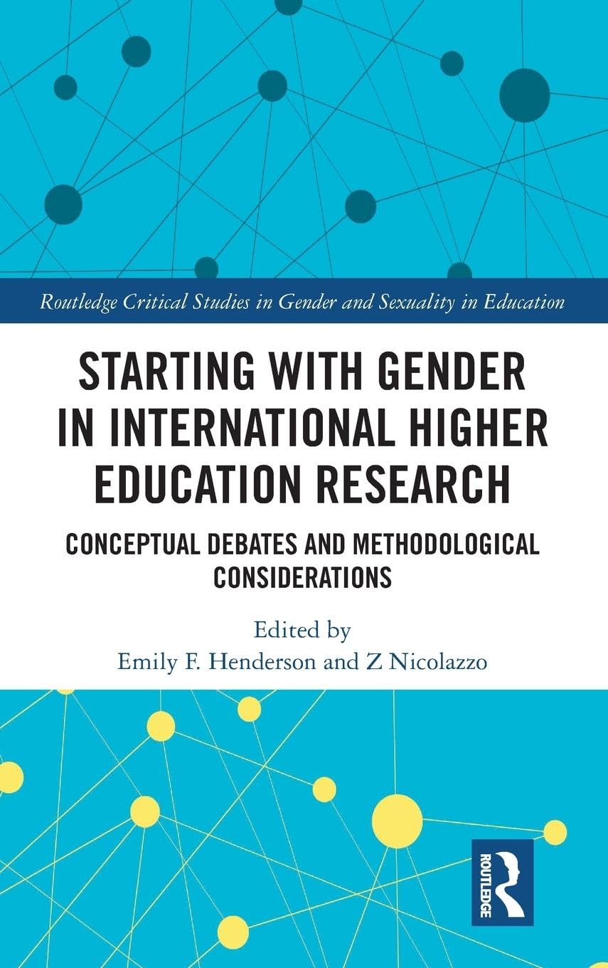 Starting with Gender in International Higher Education Research: Conceptual Debates and Methodological Considerations (Routledge Critical Studies in Gender and Sexuality in Education) - Retail Maharaj