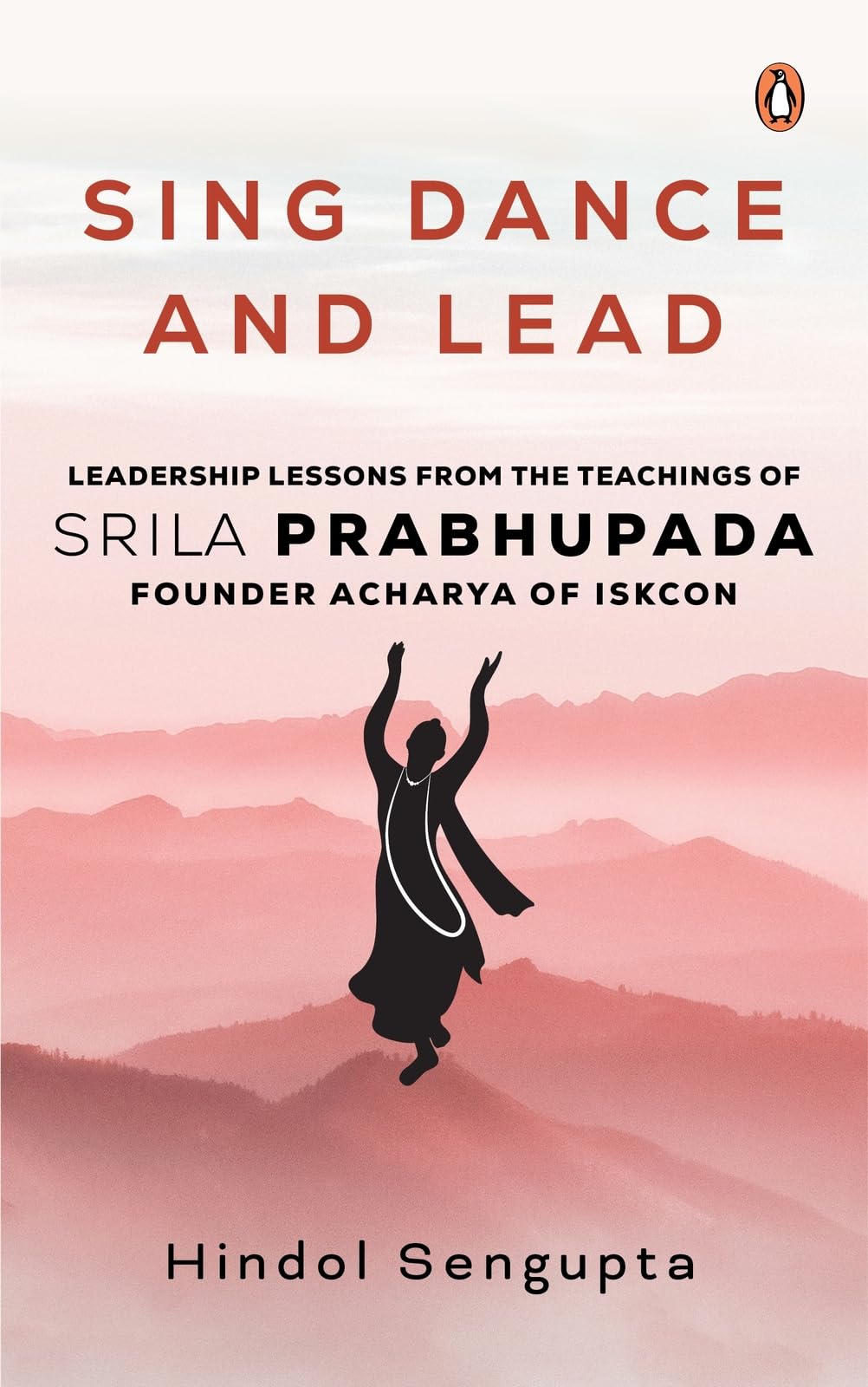 Sing, Dance and Lead: Leadership Lessons from the Teachings of Srila Prabhupada - Retail Maharaj