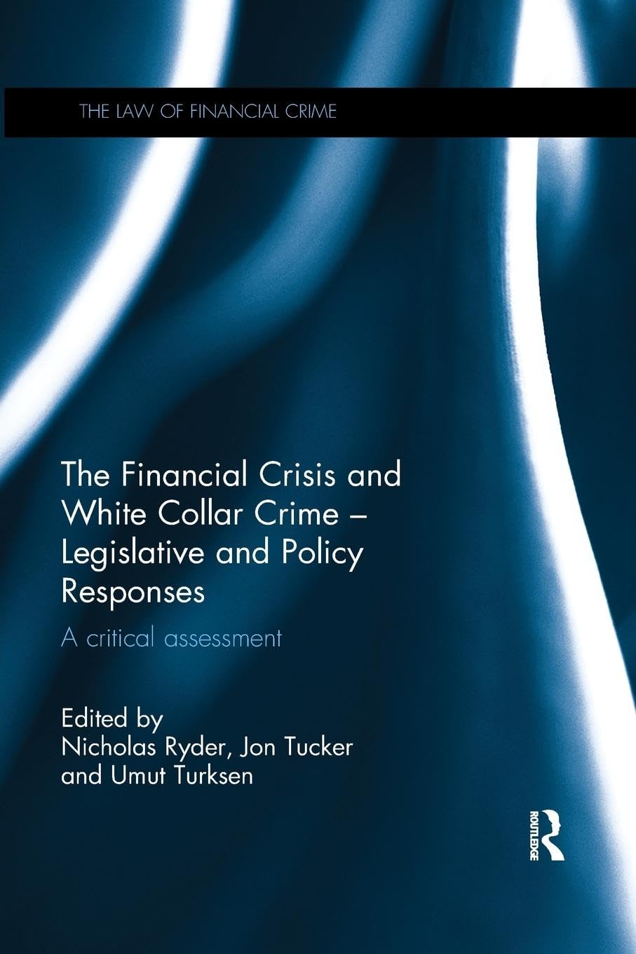 The Financial Crisis and White Collar Crime - Legislative and Policy Responses: A Critical Assessment - Retail Maharaj