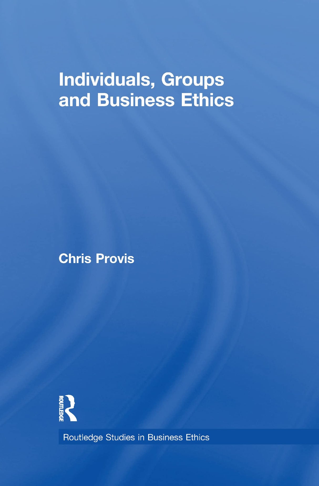 Individuals, Groups, and Business Ethics (Routledge Studies in Business Ethics) - Retail Maharaj