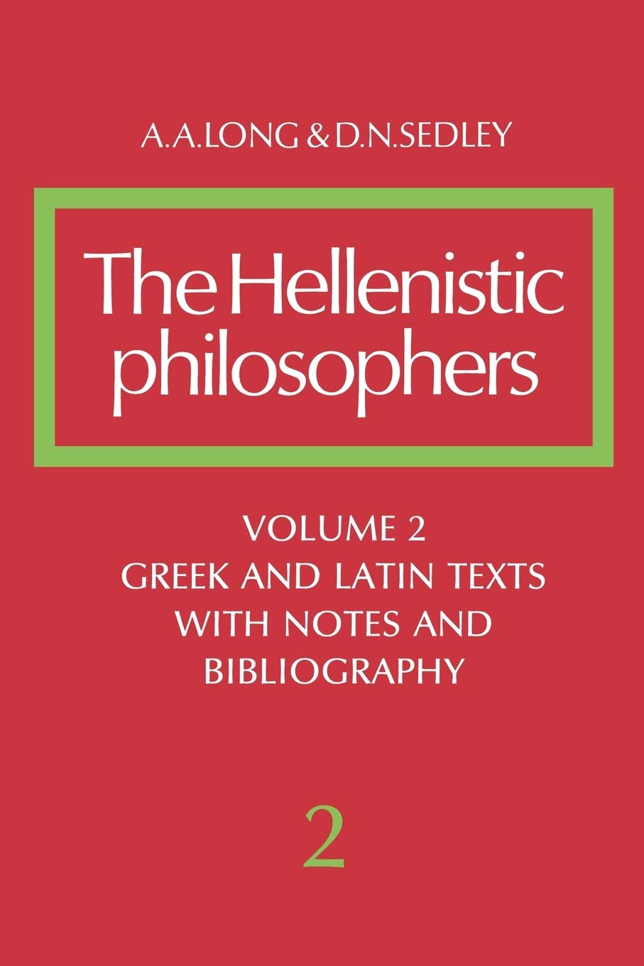 The Hellenistic Philosophers: Greek and Latin Texts With Notes and Bibliography (002)