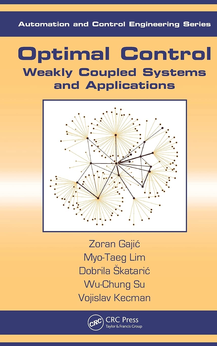 Optimal Control: Weakly Coupled Systems and Applications: 31 (Automation and Control Engineering) - Retail Maharaj