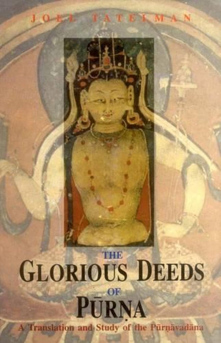 The Glorious Deeds of Purna: A Translation and Study of the Purnavadana - Retail Maharaj