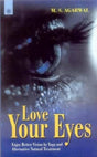 Love Your Eyes: Enjoy Better Vision by Yoga and Alternative Natural Treatment - Retail Maharaj