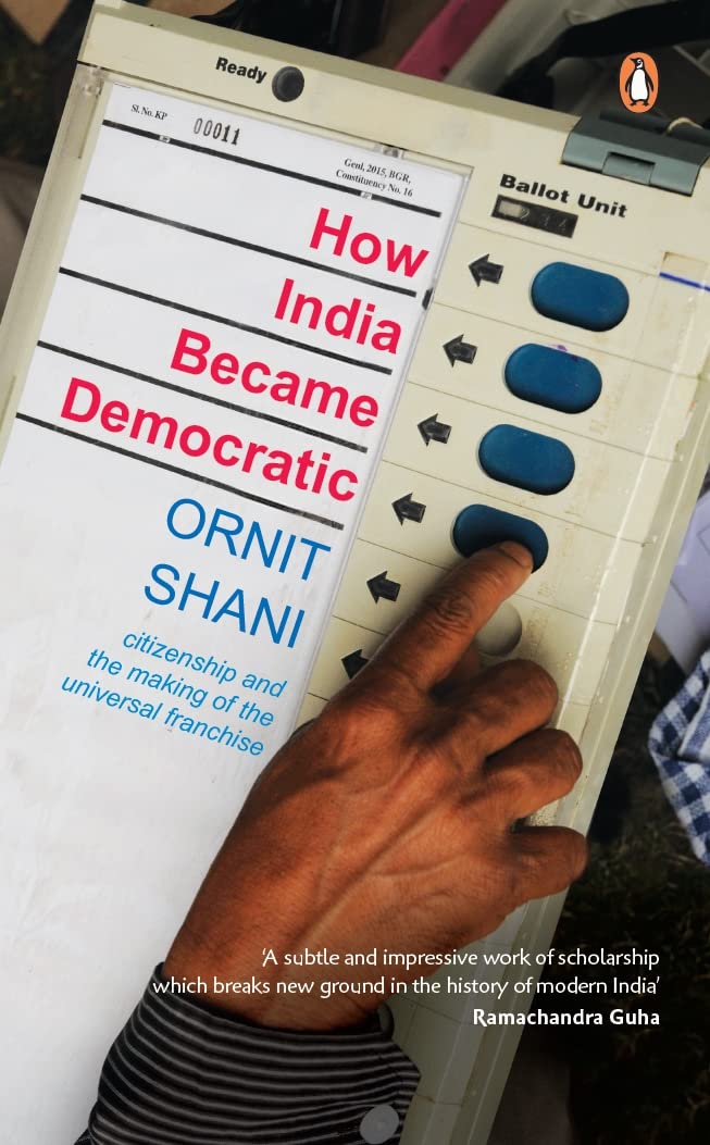 How India Became Democratic: Citizenship And The Making Of The Universal Franchise - Retail Maharaj