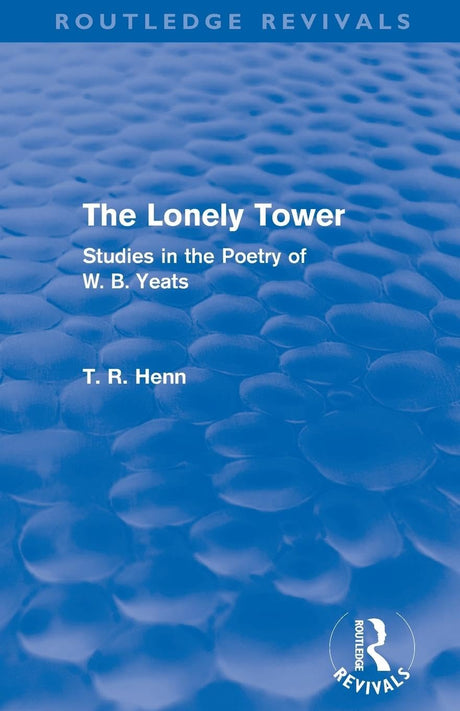 The Lonely Tower (Routledge Revivals): Studies in the Poetry of W. B. Yeats - Retail Maharaj