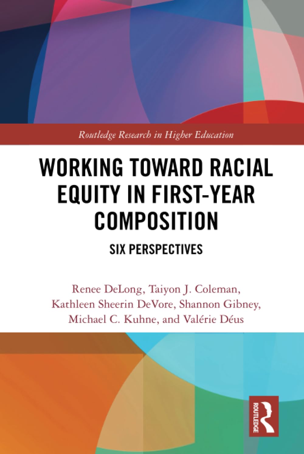 Working Toward Racial Equity in First-Year Composition: Six Perspectives (Routledge Research in Higher Education) - Retail Maharaj