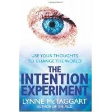 The Intention Experiment: Use Your Thoughts to Change the World - Retail Maharaj