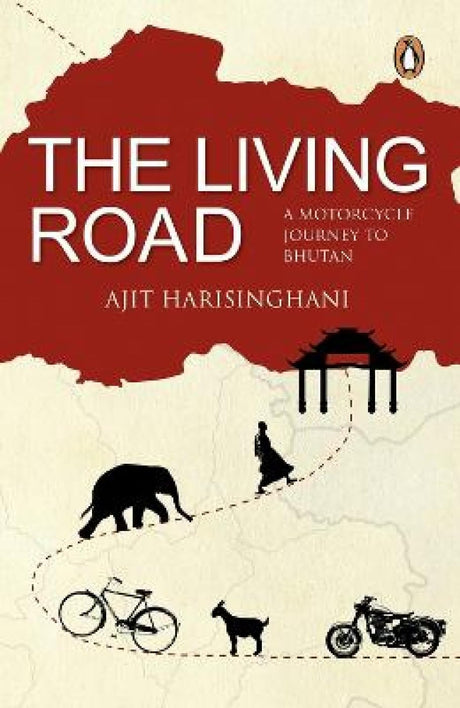 The Living Road: A Motorcycle Journey to Bhutan - Retail Maharaj