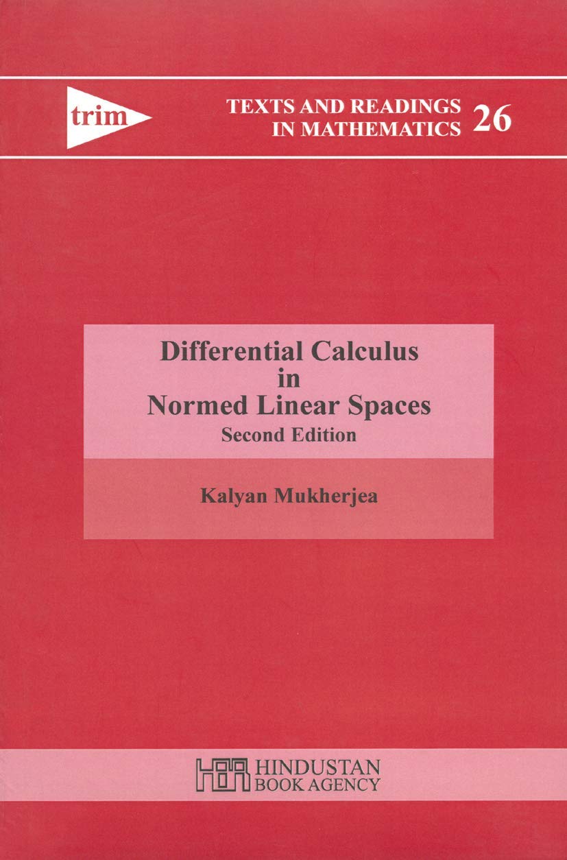 DIFFERENTIAL CALCULUS IN NORMED LINEAR SPACES, 2ND EDITION (TEXT AND READINGS IN MATHEMATICS, VOLUME 26) (Texts and Readings in Mathematics) - Retail Maharaj