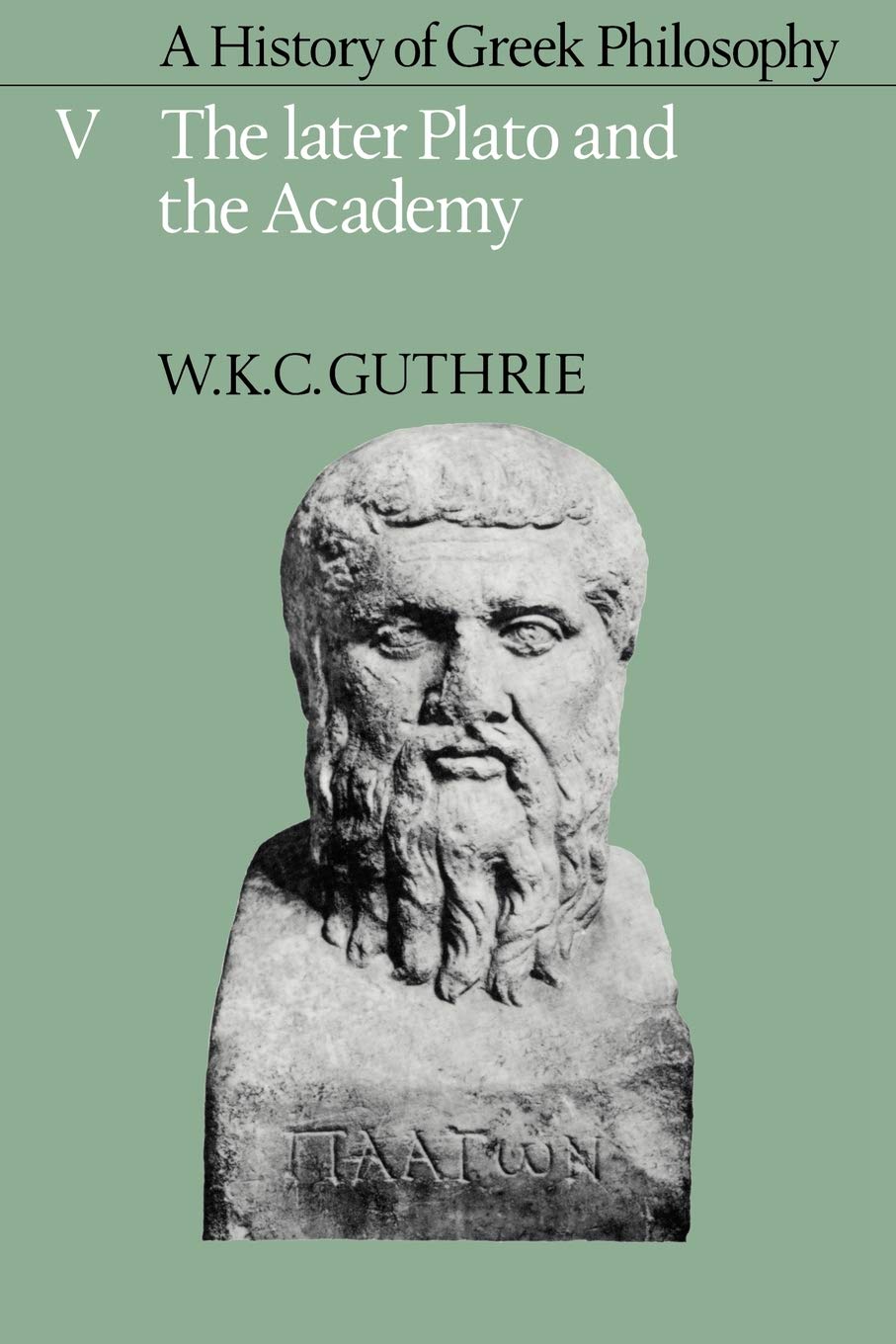 A History of Greek Philosophy: Volume 5, The Later Plato and the Academy (Later Plato & the Academy)