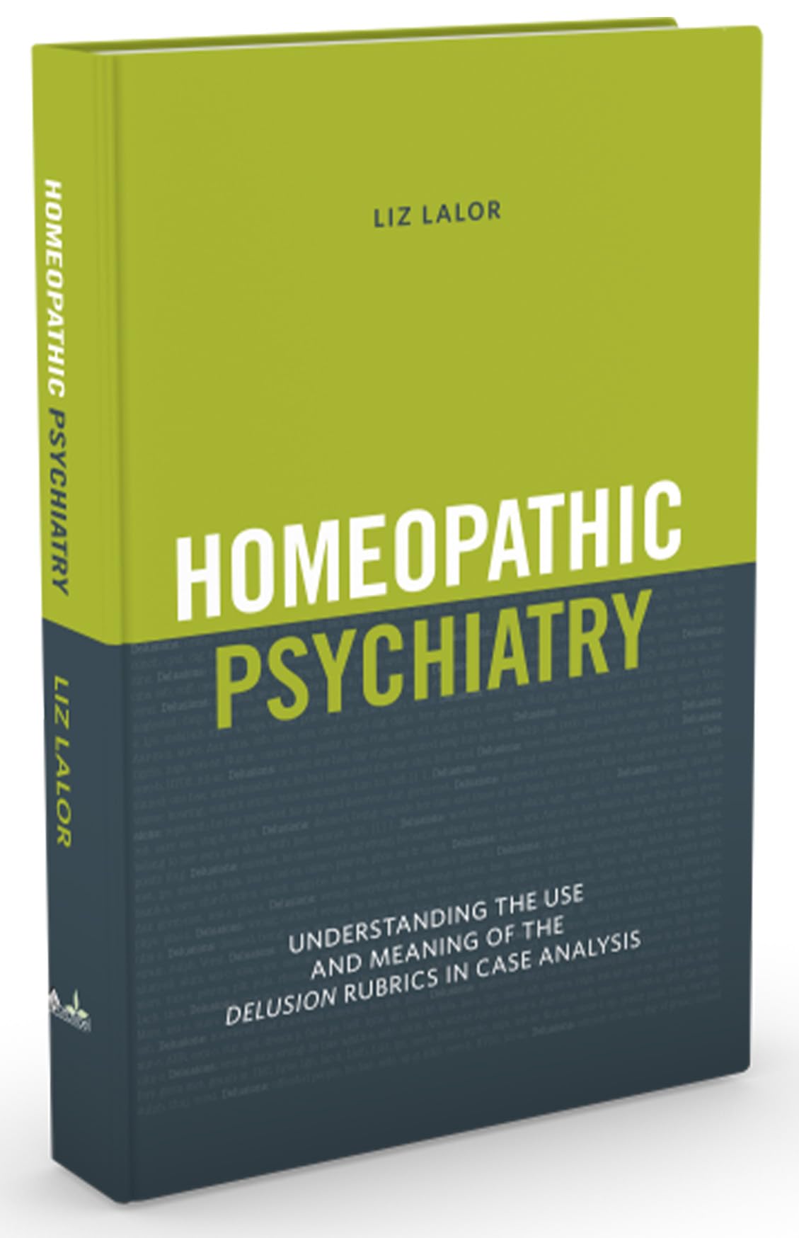 Homeopathic Psychiatry - Understanding the Use and Meaning of the Delusion Rubrics in Case Analysis - Retail Maharaj