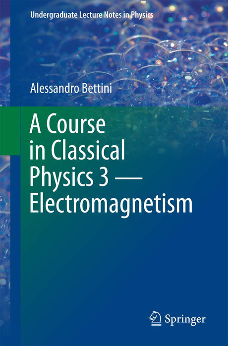A Course in Classical Physics 3 ― Electromagnetism (Undergraduate Lecture Notes in Physics) - Retail Maharaj
