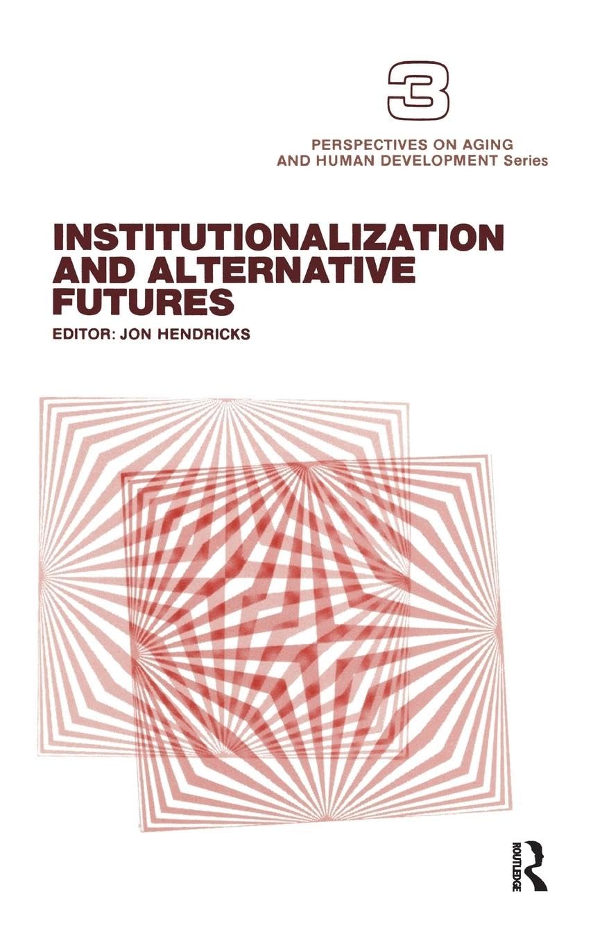 Institutionalization and Alternative Futures (Perspectives on Aging and Human Development Series) - Retail Maharaj