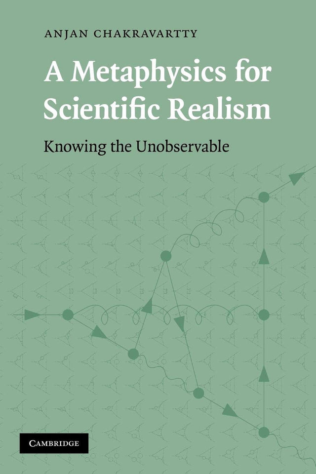 A Metaphysics for Scientific Realism: Knowing the Unobservable - Retail Maharaj
