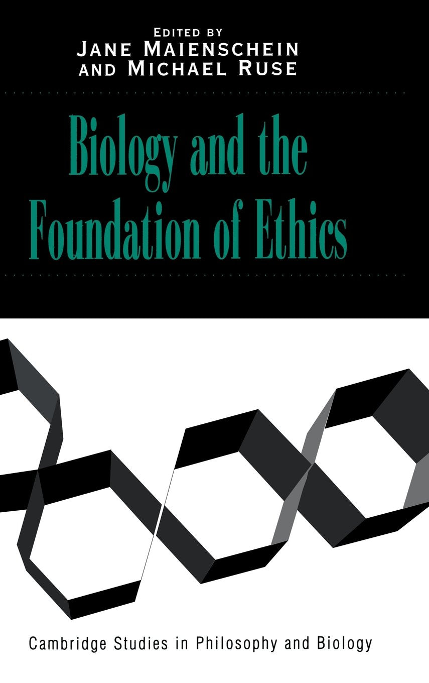 Biology and the Foundations of Ethics (Cambridge Studies in Philosophy and Biology)