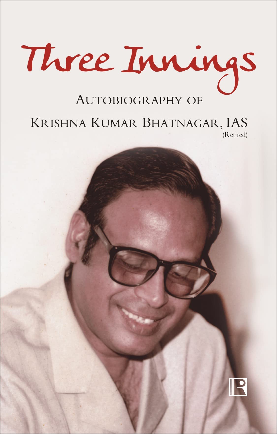 THREE INNINGS: AUTOBIOGRAPHY OF KRISHNA KUMAR BHATNAGAR, IAS (Retd.) - Retail Maharaj