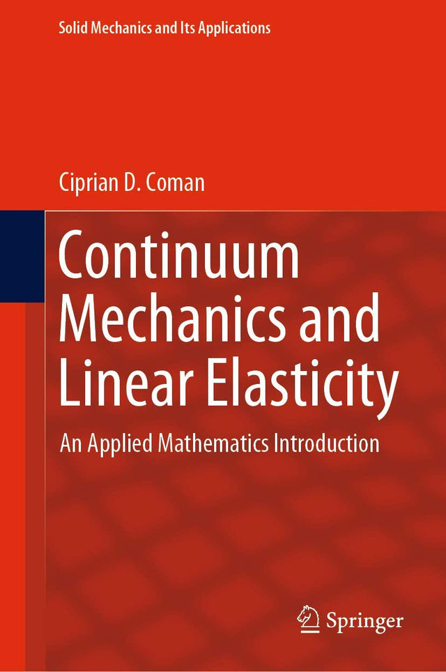 Continuum Mechanics and Linear Elasticity: An Applied Mathematics Introduction: 238 (Solid Mechanics and Its Applications) - Retail Maharaj