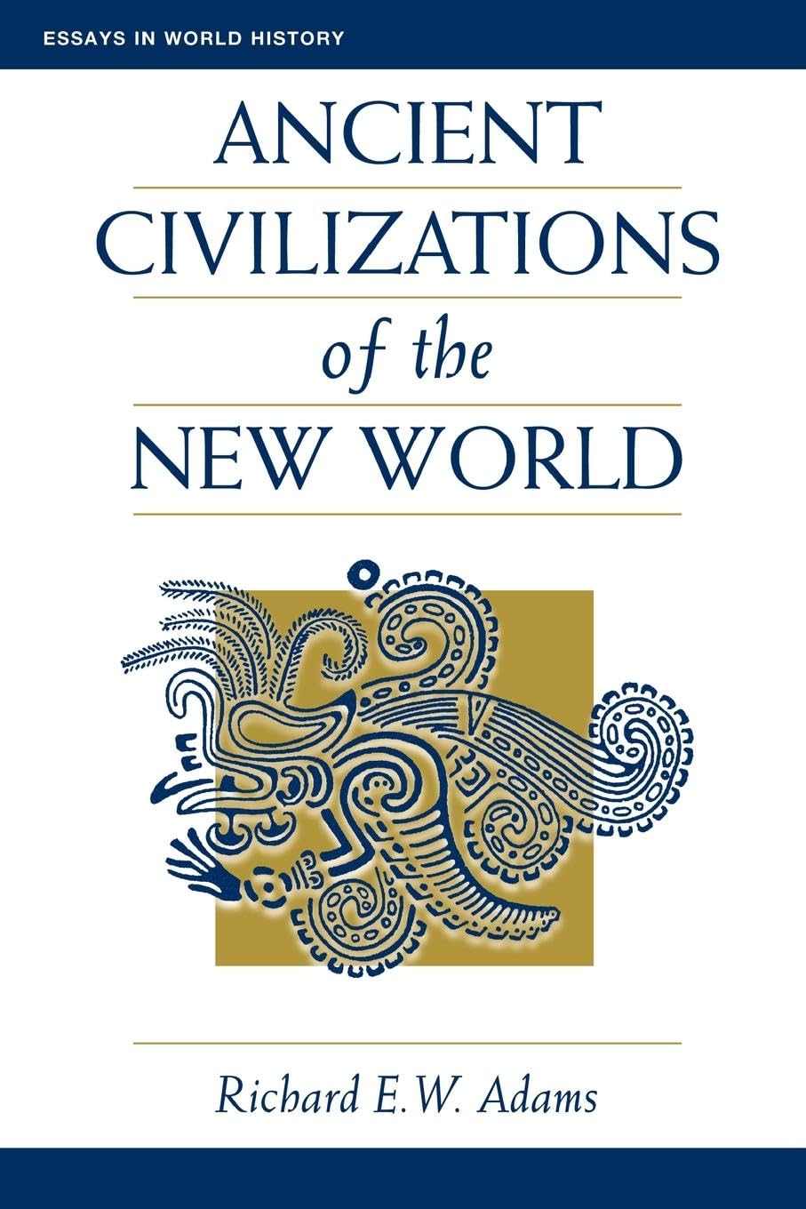 Ancient Civilizations Of The New World (Essays in World History) - Retail Maharaj
