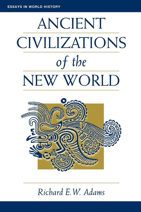 Ancient Civilizations Of The New World (Essays in World History) - Retail Maharaj