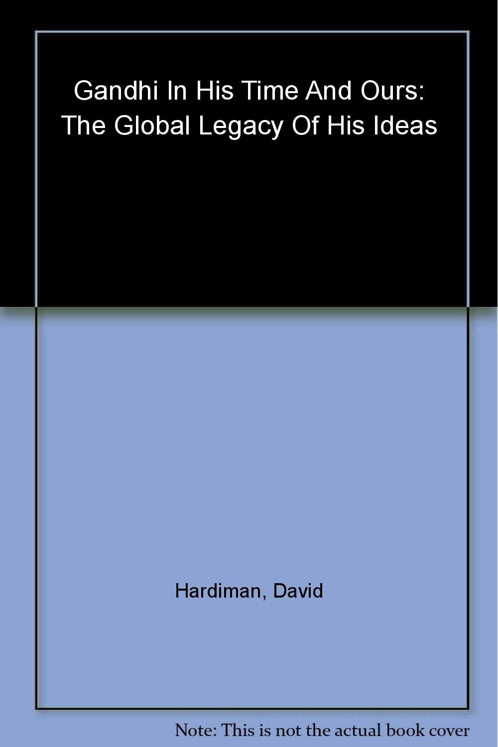 Gandhi in His Time and Ours: The Global Legacy of His Ideas - Retail Maharaj