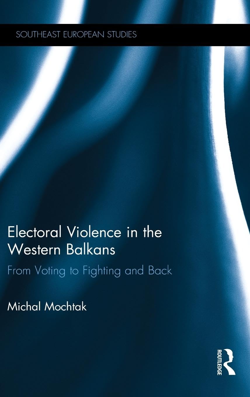 Electoral Violence in the Western Balkans: From Voting to Fighting and Back - Retail Maharaj
