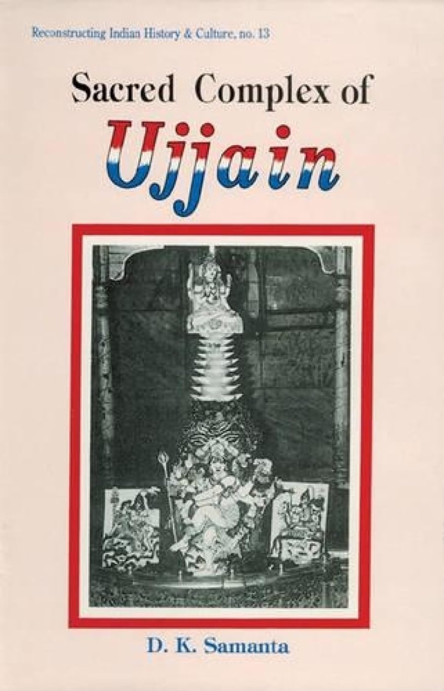 Sacred Complex of Ujjain: no. 13 (Reconstructing Indian History and Culture, no. 13) - Retail Maharaj