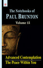 Advanced Contemplation: The Peace Within You: The Notebooks of Paul Brunton: Volume 15 - Retail Maharaj