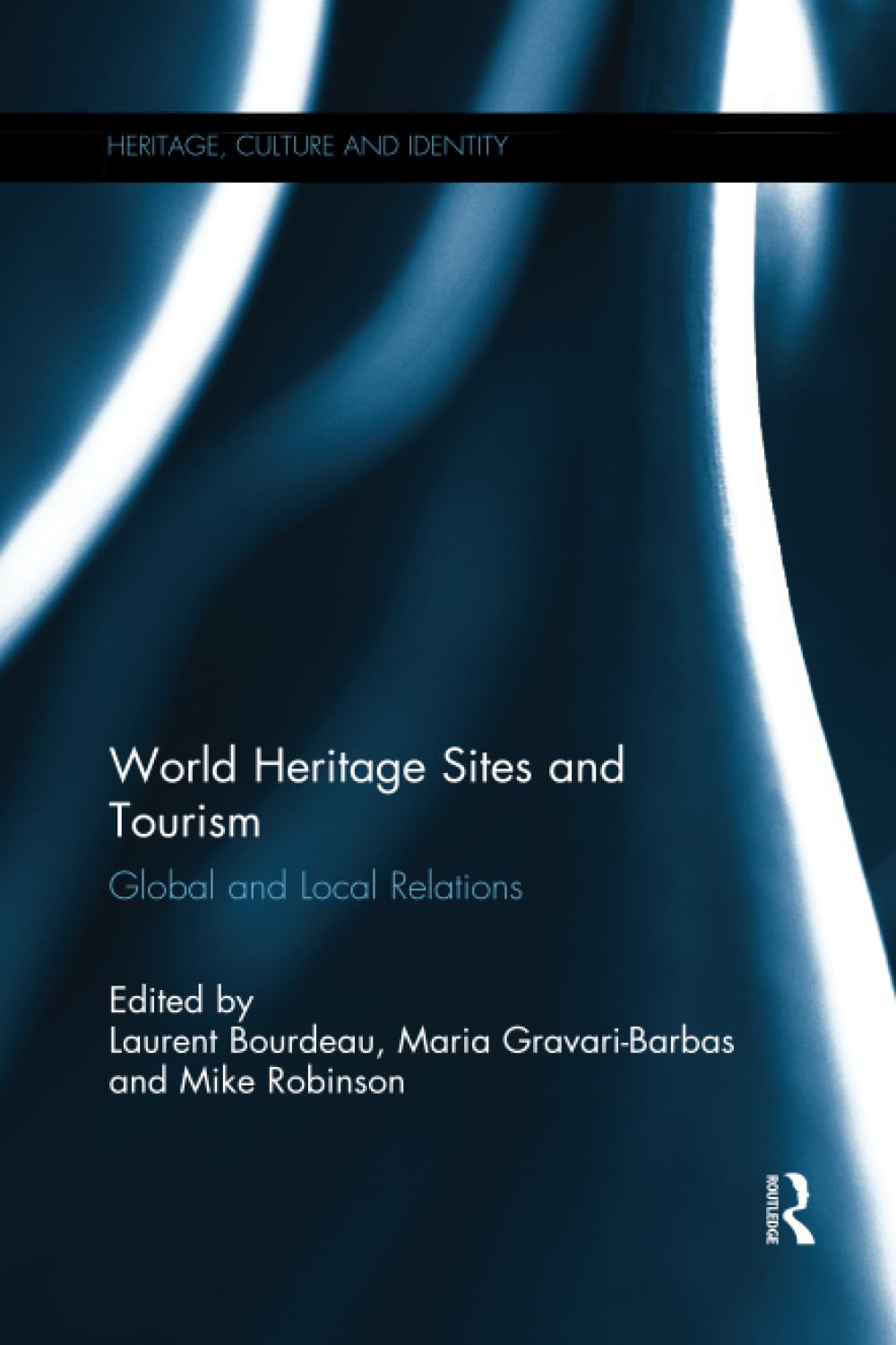 World Heritage Sites and Tourism: Global and Local Relations (Heritage, Culture and Identity) - Retail Maharaj
