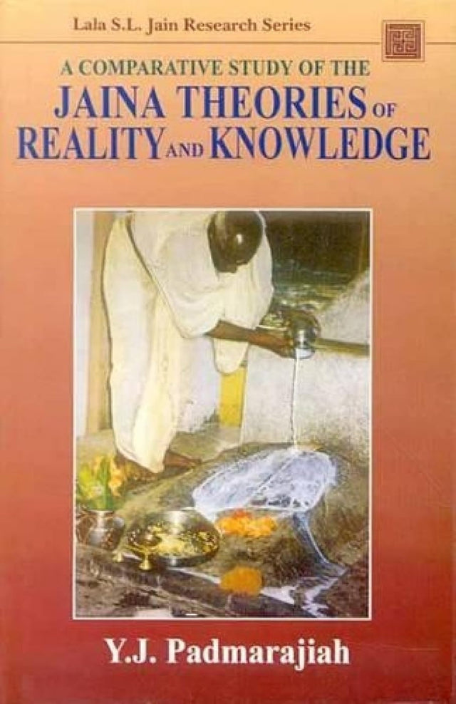 A Comparative Study of the Jaina Theories of Reality and Knowledge (Lala Sundar Lala Jain Research Series) - Retail Maharaj