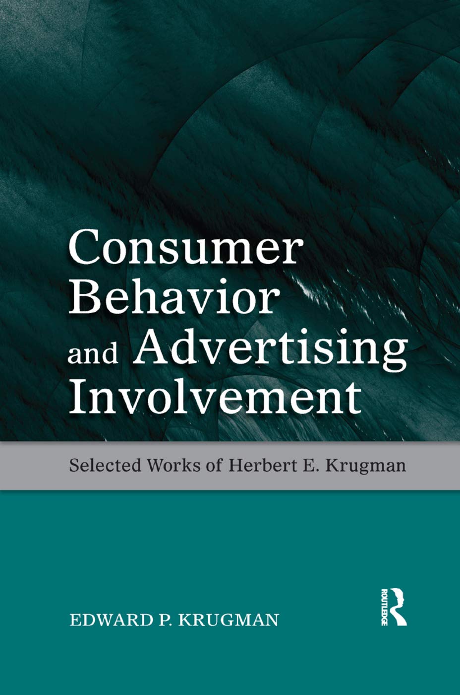 Consumer Behavior and Advertising Involvement: Selected Works of Herbert E. Krugman (Marketing and Consumer Psychology Series) - Retail Maharaj
