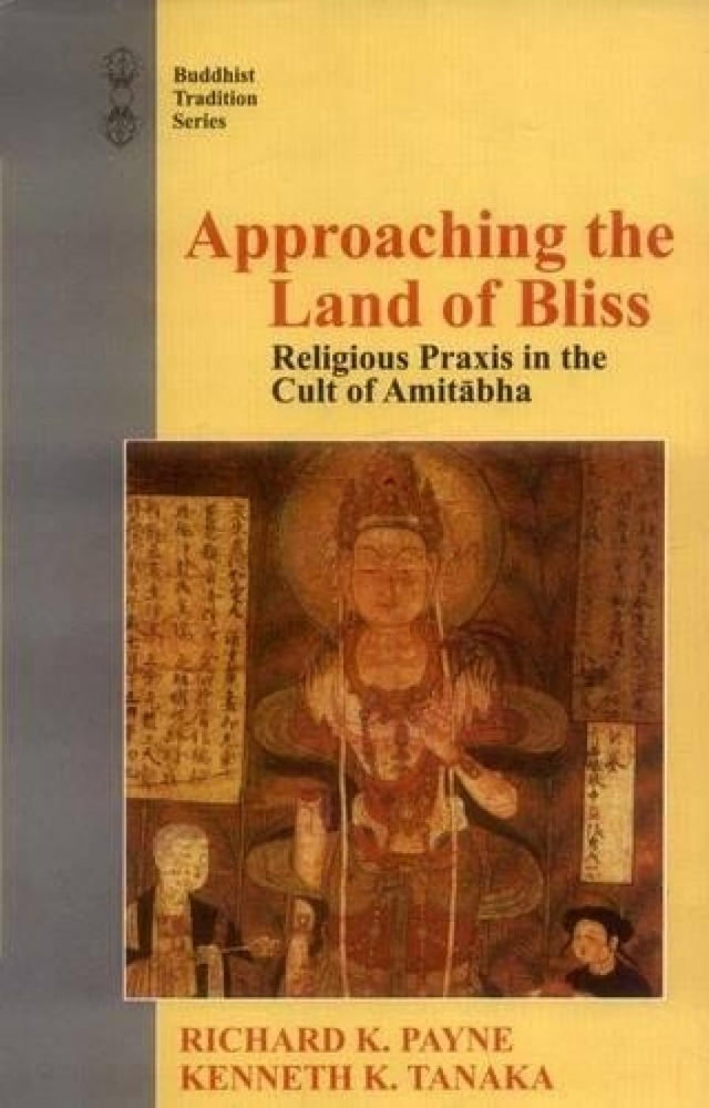 Approaching The Land Of Bliss: Religious Praxis In The Cult Of Amitabha - Retail Maharaj