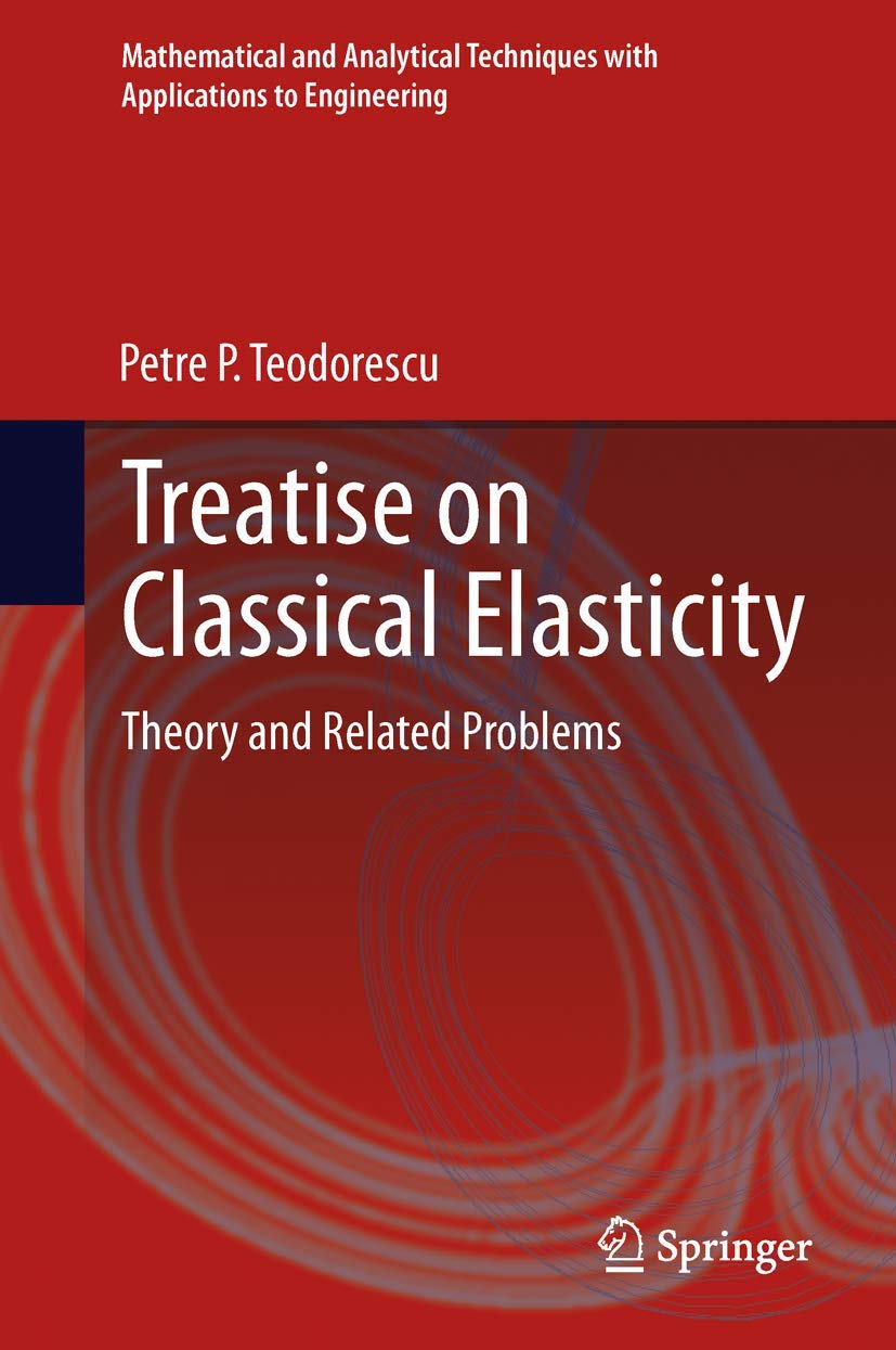Treatise on Classical Elasticity: Theory and Related Problems: 0 (Mathematical and Analytical Techniques with Applications to Engineering) - Retail Maharaj