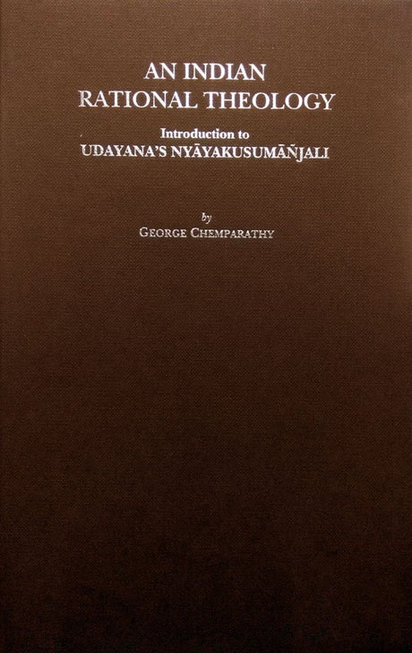 An Indian Rational Theology:: Introduction to Udayana's Nyayakusumanjali - Retail Maharaj