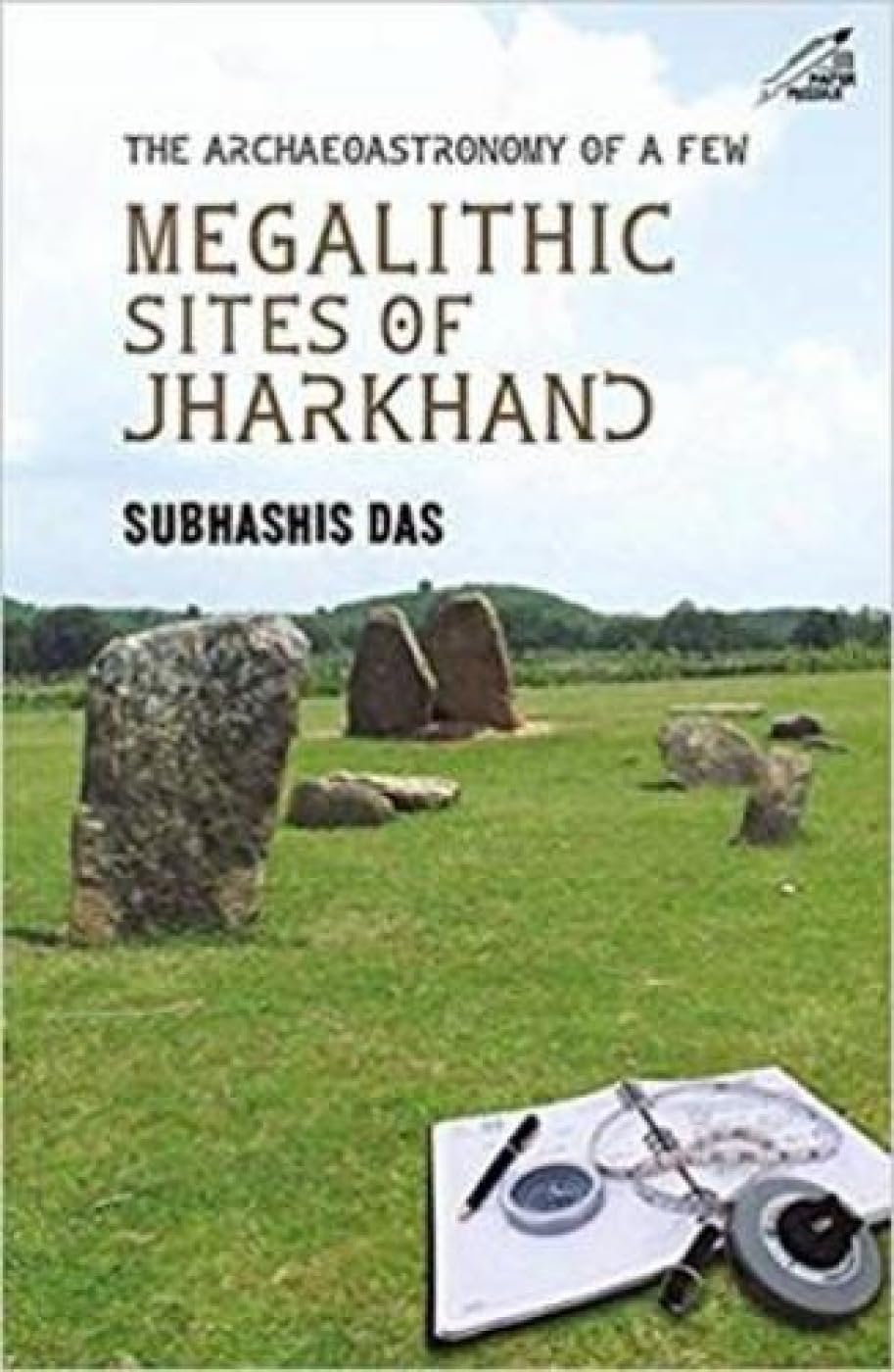 The Archaeoastronomy of a Few Megalithic Sites of Jharkhand - Retail Maharaj